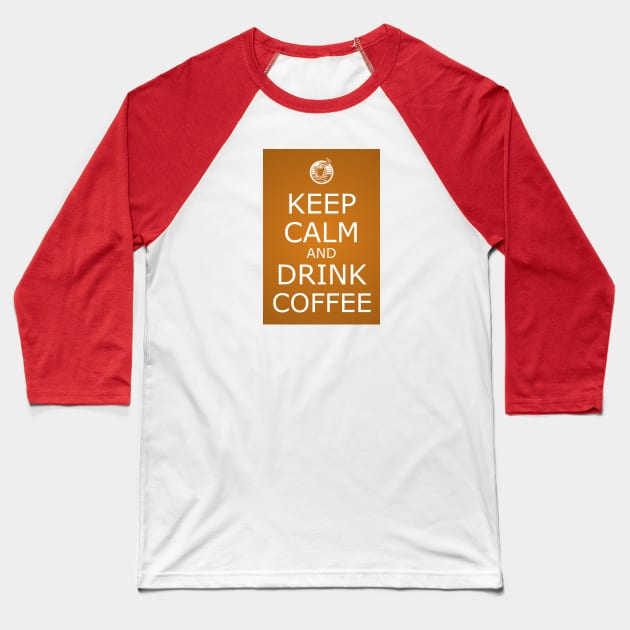 KEEP CALM AND DRINK COFFEE Baseball T-Shirt by CreativePhil